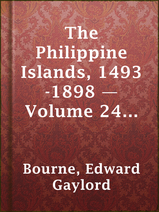 Title details for The Philippine Islands, 1493-1898 — Volume 24 of 55 by Edward Gaylord Bourne - Available